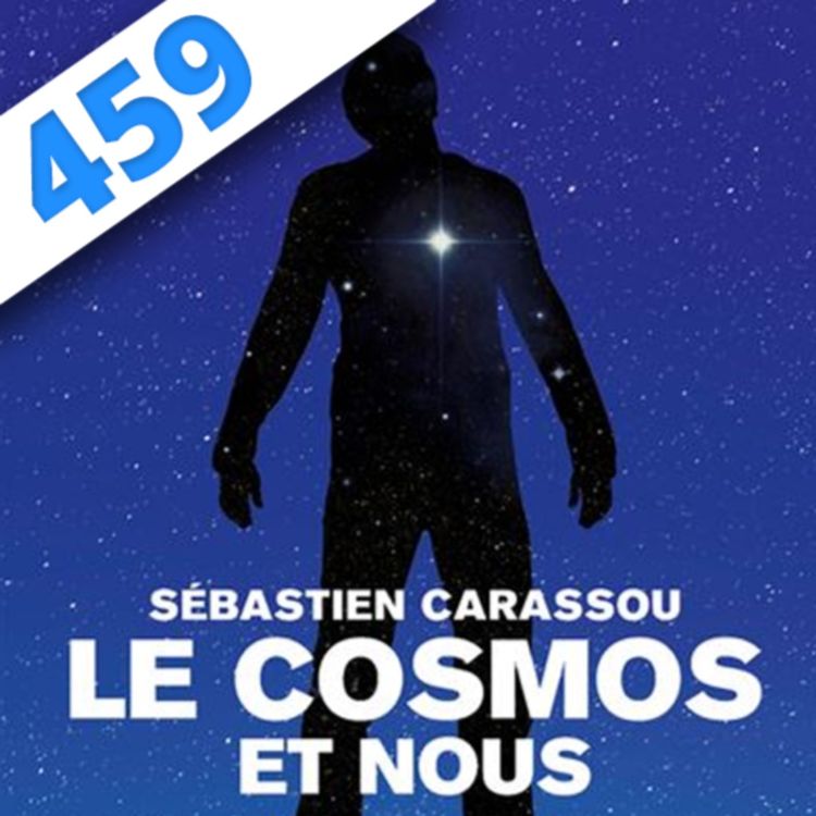 cover art for 459 - Le Cosmos et Nous, avec Sébastien Carassou