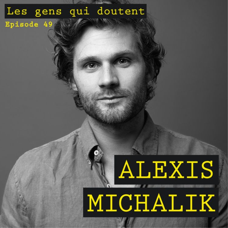 cover art for Alexis Michalik : « Il vaut mieux se planter tôt que de ne rien faire »