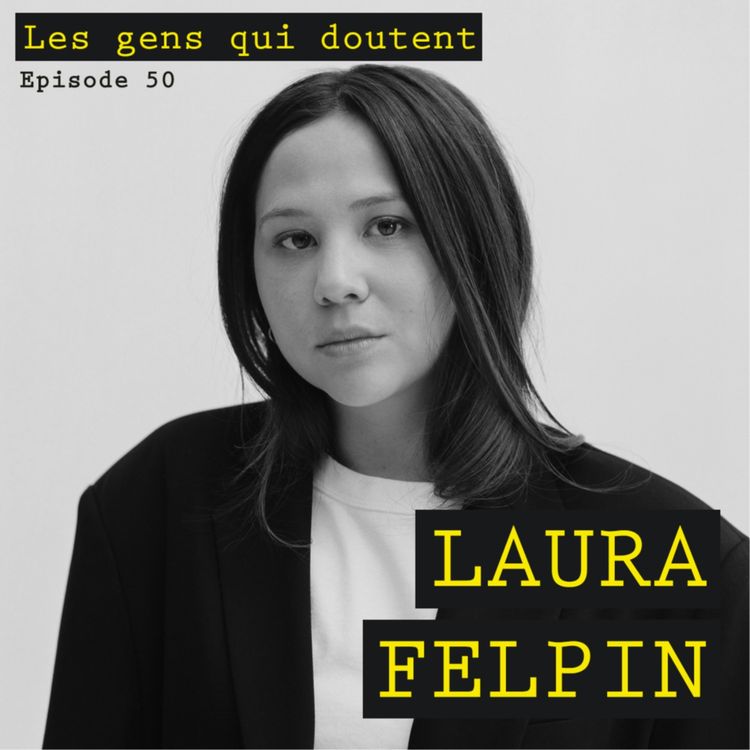 cover art for Laura Felpin : « Je n’arrive pas à vivre sans que ça soit très haut ou très bas »