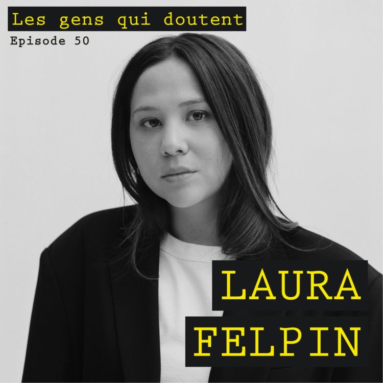 cover art for Laura Felpin : « Je n’arrive pas à vivre sans que ça soit très haut ou très bas »