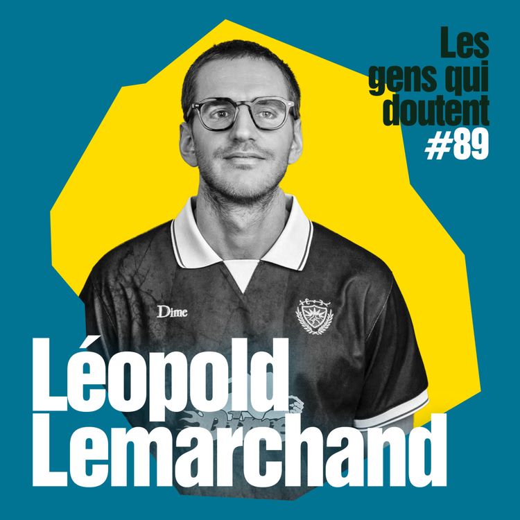 cover art for Léopold Lemarchand : « A jouer quelqu’un d’autre tout le temps, tu te perds »