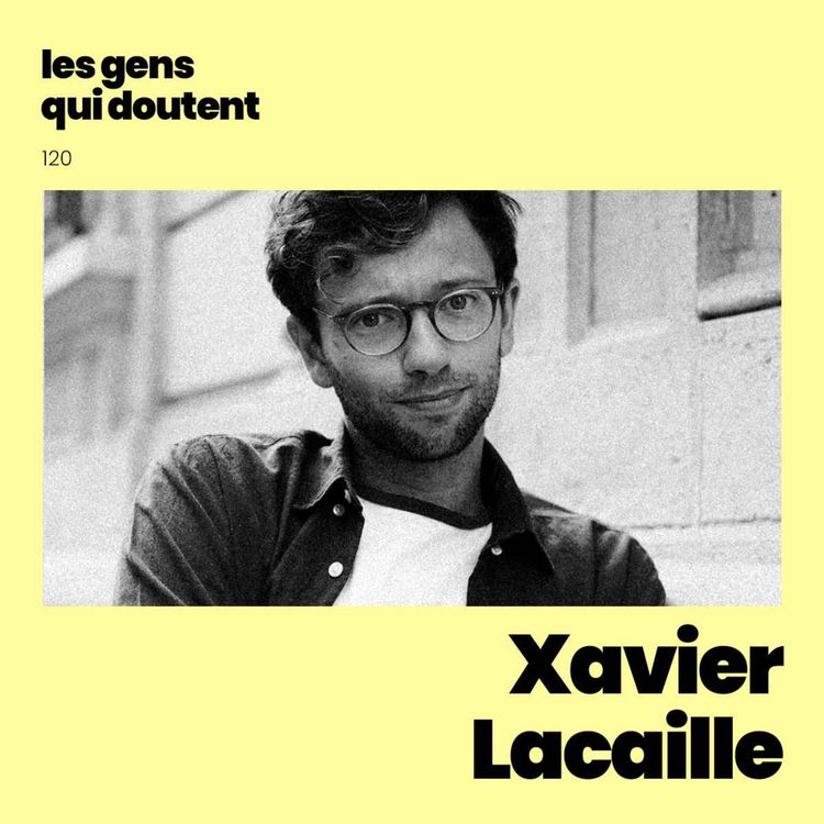 cover art for Xavier Lacaille : « Si ce n’est pas vital, ça ne sert à rien de le faire »