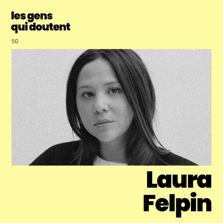 cover art for Laura Felpin : « Je n’arrive pas à vivre sans que ça soit très haut ou très bas »