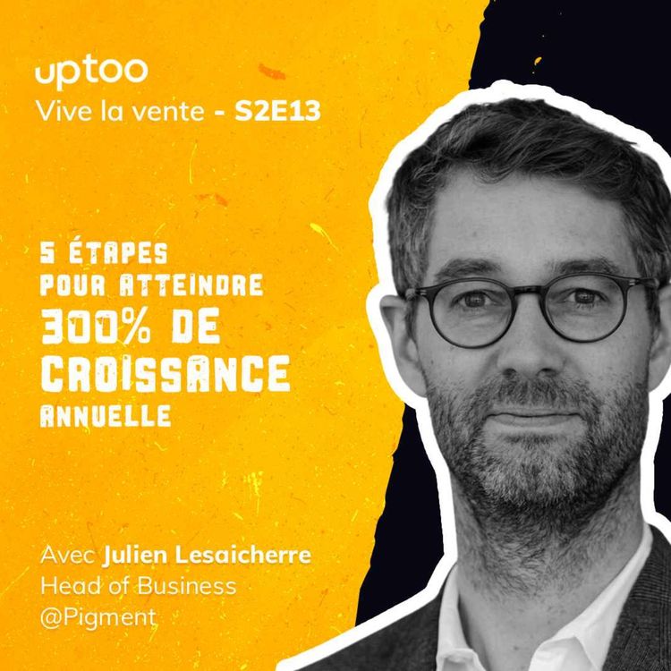 cover art for S2E13 - 5 étapes pour atteindre 300% de croissance annuelle