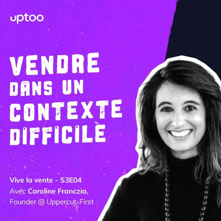 cover art for S03E04 -  Vendre dans un contexte difficile