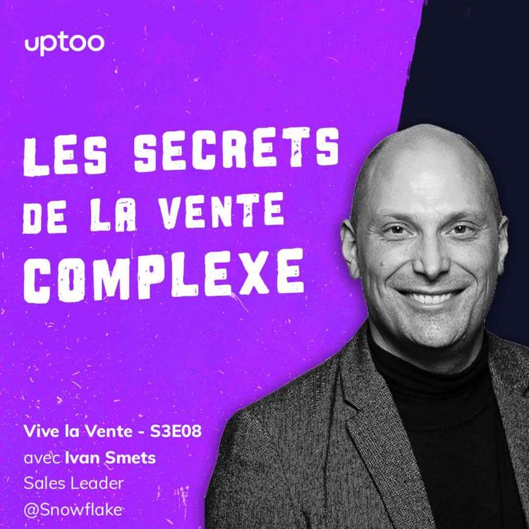 cover art for S03E08 - Les secrets de la vente complexe : deal à 19 millions d'euros, cycle de vente de dix mois