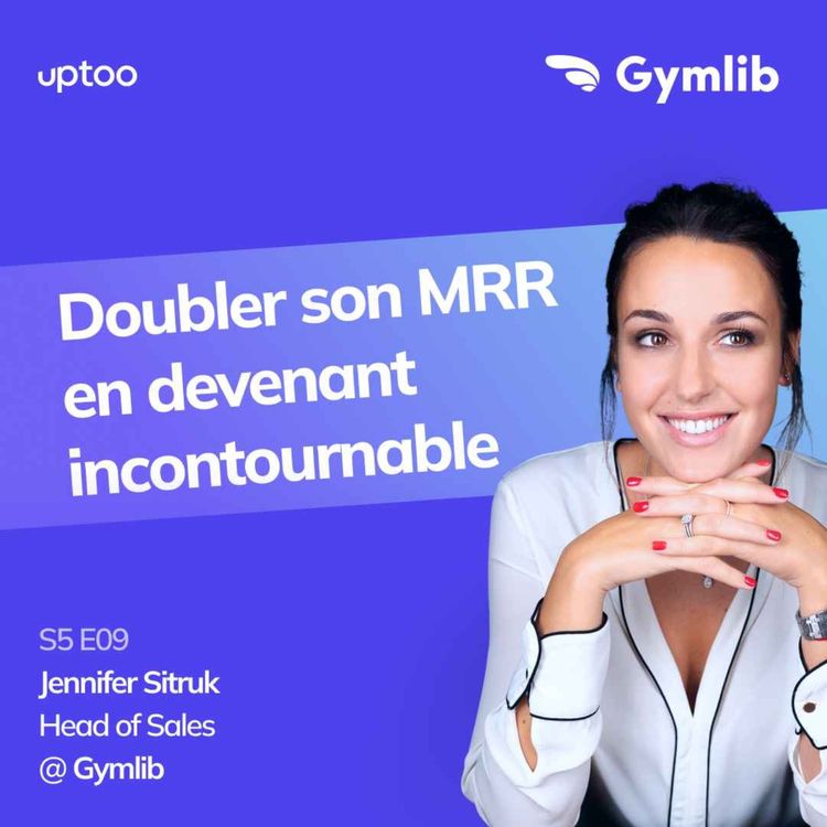 cover art for S05E09 - Doubler son MRR en devenant incontournable