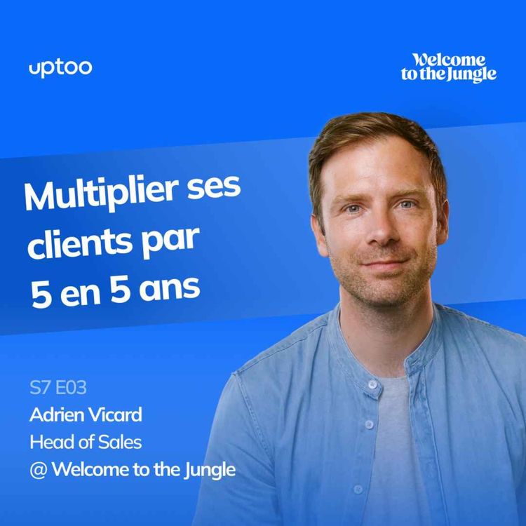 cover art for S07E03 - Multiplier ses clients par 5 en 5 ans