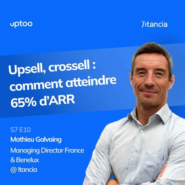 cover art for S07E10 - Upsell, cross-sell : comment atteindre 65% d’ARR