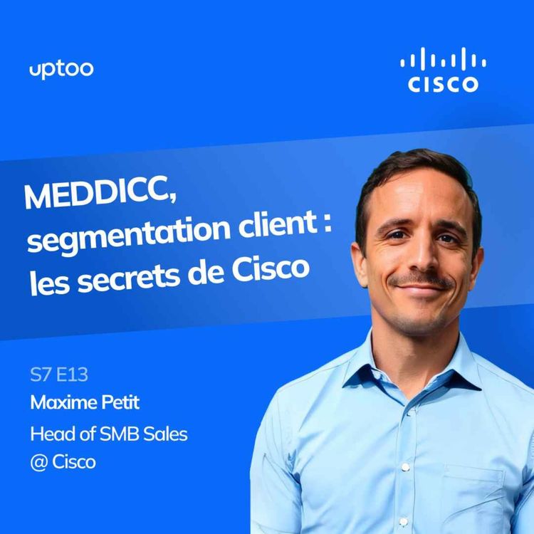 cover art for S07E13 - MEDDICC, segmentation client : les secrets de Cisco