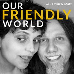 cover art for Our Friendly World with Fawn and Matt