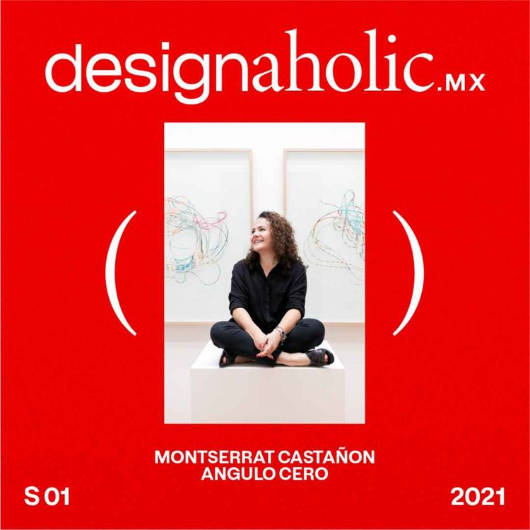 cover art for designaholic ep:16 — Montserrat Castañón