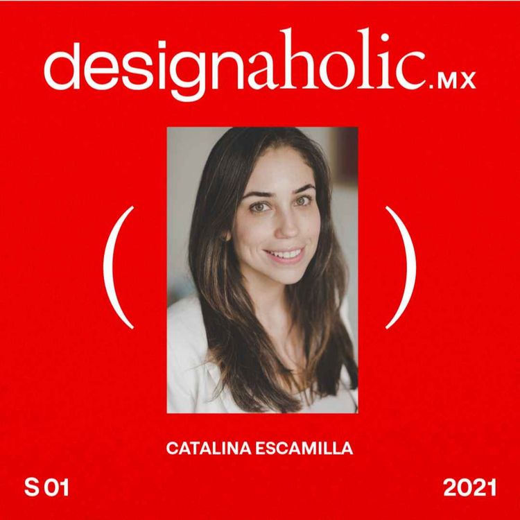 cover art for designaholic ep:36 — Catalina Escamilla