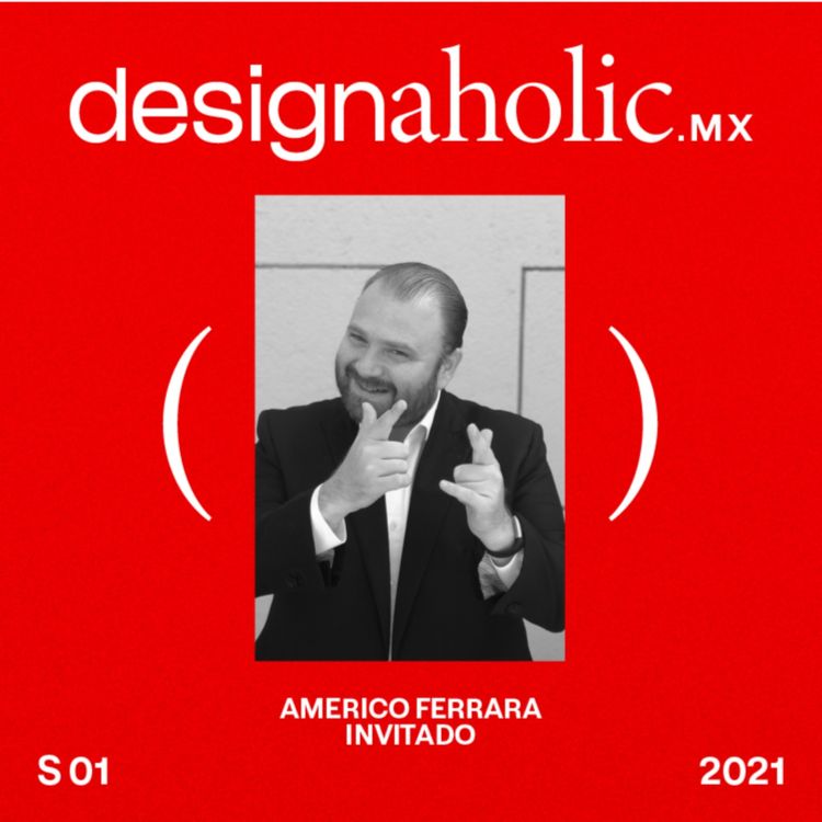 cover art for designaholic ep:47 — Americo Ferrara pt2
