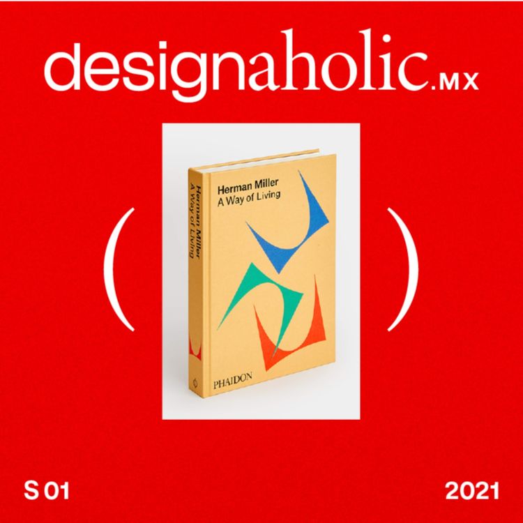 cover art for designaholic ep:05 — Herman Miller: A Way of Living