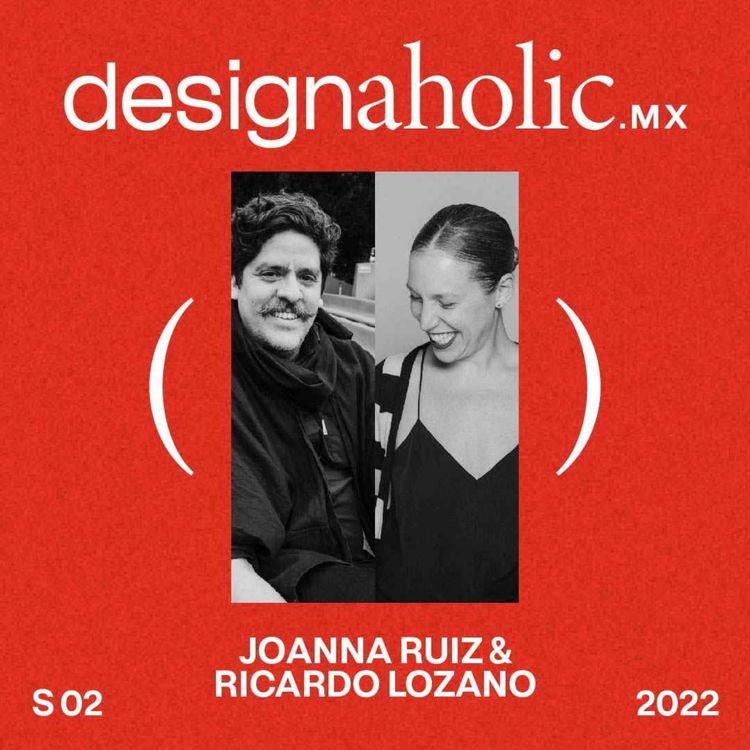 cover art for Abriendo puertas al diseño global — Joanna Ruiz y Ricardo  Lozano — Designaholic ep:90