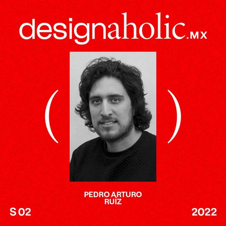 cover art for Diseño en Movimiento — designaholic ep:97 — Pedro Arturo