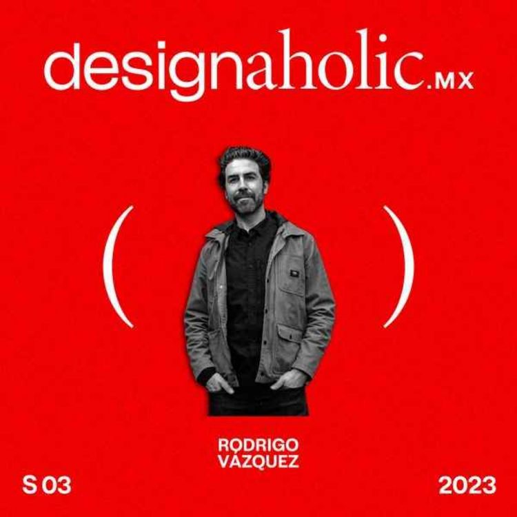 cover art for El diseño como transformador de vidas. — Rodrigo Vazquez — Designaholic ep. 108
