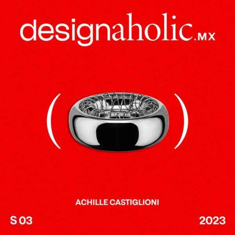 cover art for Conociendo a Achille a través de sus objetos — Designaholic ep. 109