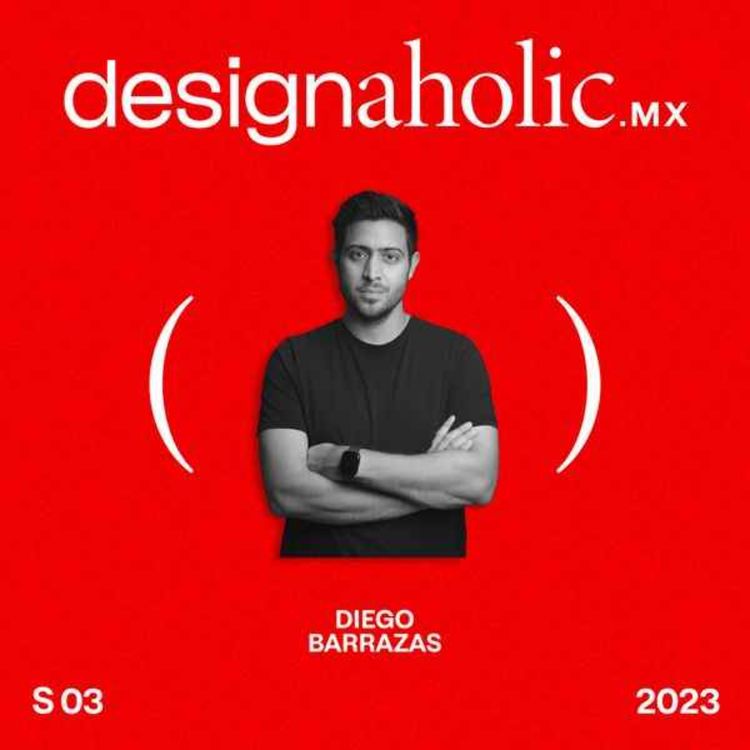 cover art for "Una cultura no se construye solo" — Diego Barrazas — Designaholic ep. 128