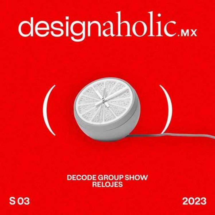 cover art for Decode Group Show "Relojes" — designaholic 137 — Alexis del Toro