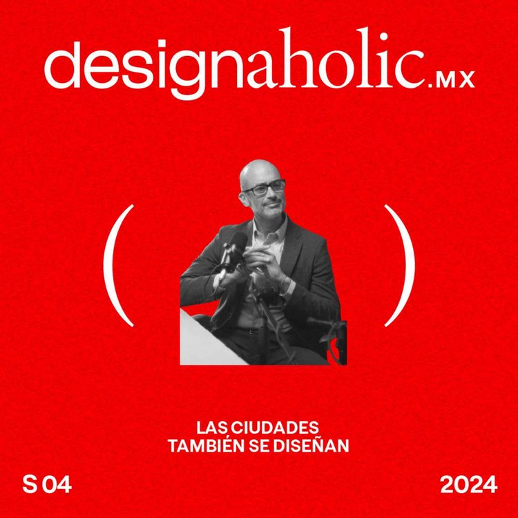 cover art for Las ciudades también se diseñan. — designaholic 175 — Miguel Treviño