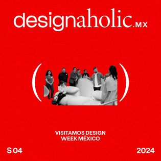 Visitamos Design Week México — designaholic 185 - Designaholic | Acast