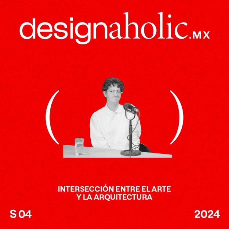 cover art for Intersectando el Arte y la Arquitectura — designaholic 188 — Roberto Michelsen