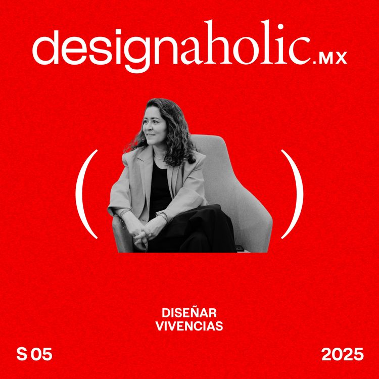 cover art for Diseñar vivencias — designaholic 202 — Kenya Rodríguez