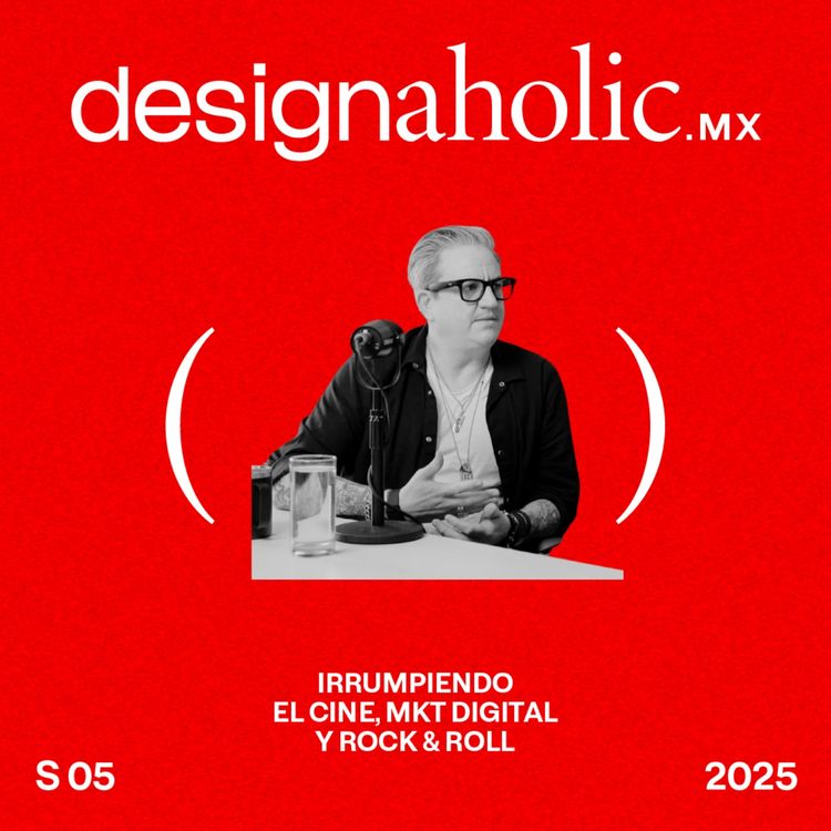cover art for Irrumpiendo el cine, mkt digital y rock & roll— designaholic 205 — Rudy Joffroy