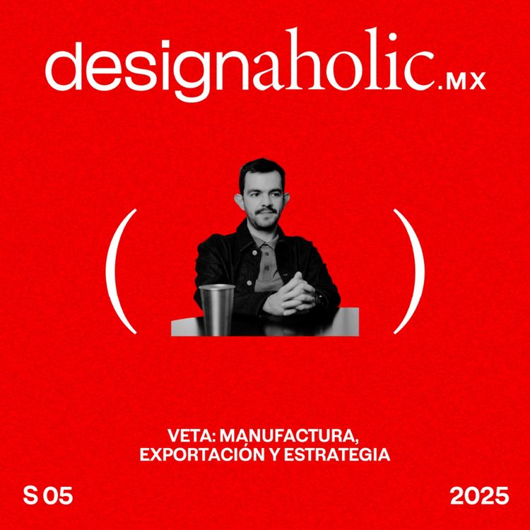 cover art for Veta: manufactura, exportación y estrategia - designaholic 213 - Rodrigo Mendoza