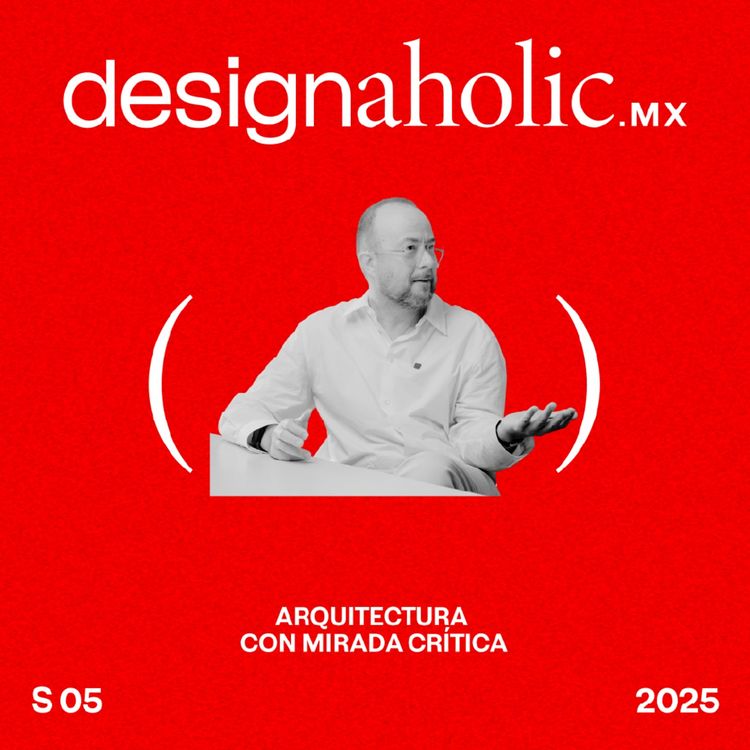cover art for Arquitectura con mirada crítica - designaholic 216 - Lucas Villarreal