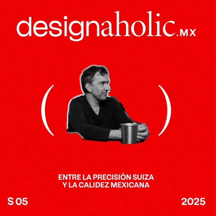 cover art for Entre la precisión suiza y la calidez mexicana — designaholic 224 — Francisco Torres