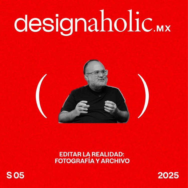 cover art for Editar la realidad: fotografía y archivo – designaholic 230 – Alejandro Cartagena