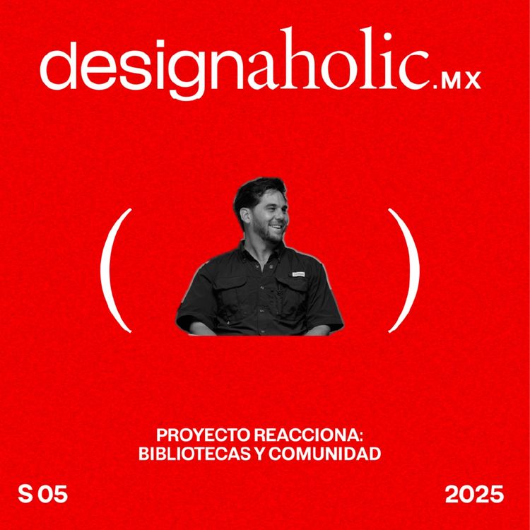 cover art for Proyecto Reacciona: bibliotecas y comunidad — designaholic 234 — Antonio Garza