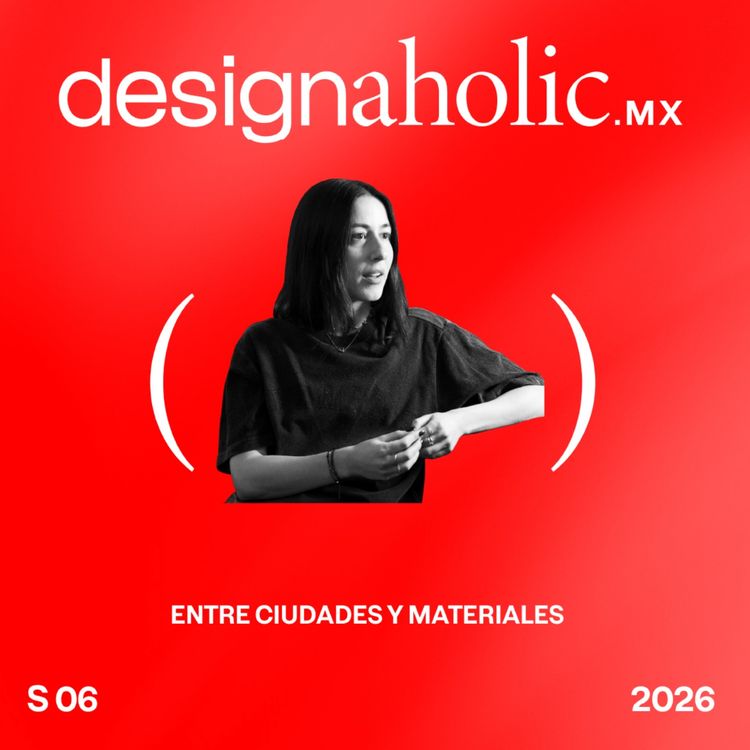 cover art for Entre ciudades y materiales — designaholic 250 — Jimena Montemayor