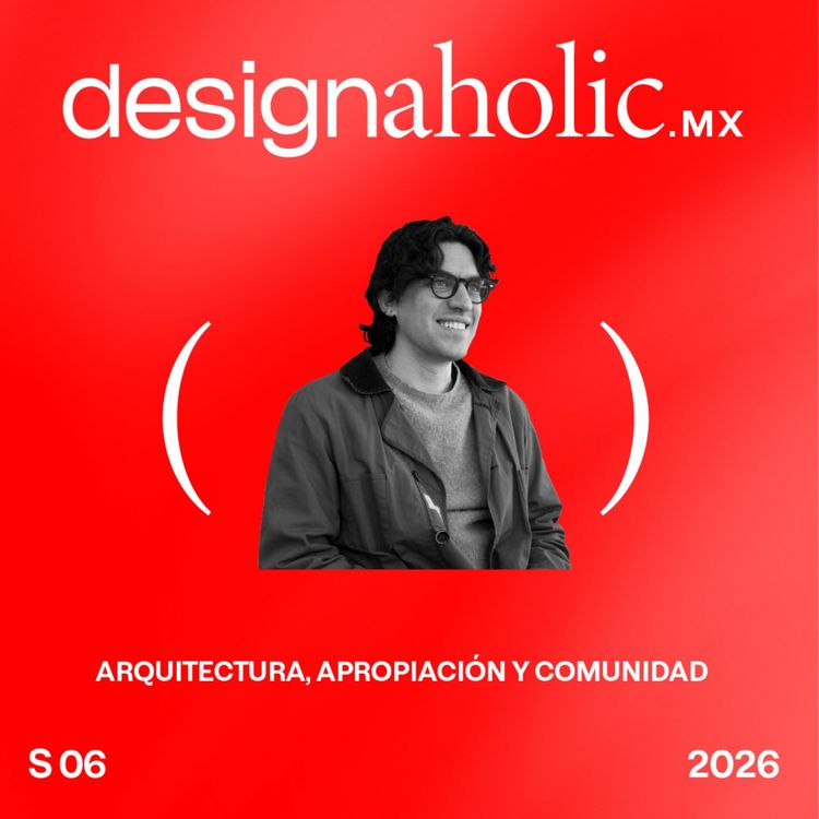 cover art for Arquitectura, Apropiación y Comunidad — designaholic 251 — Rodrigo Escandón APRDELESP