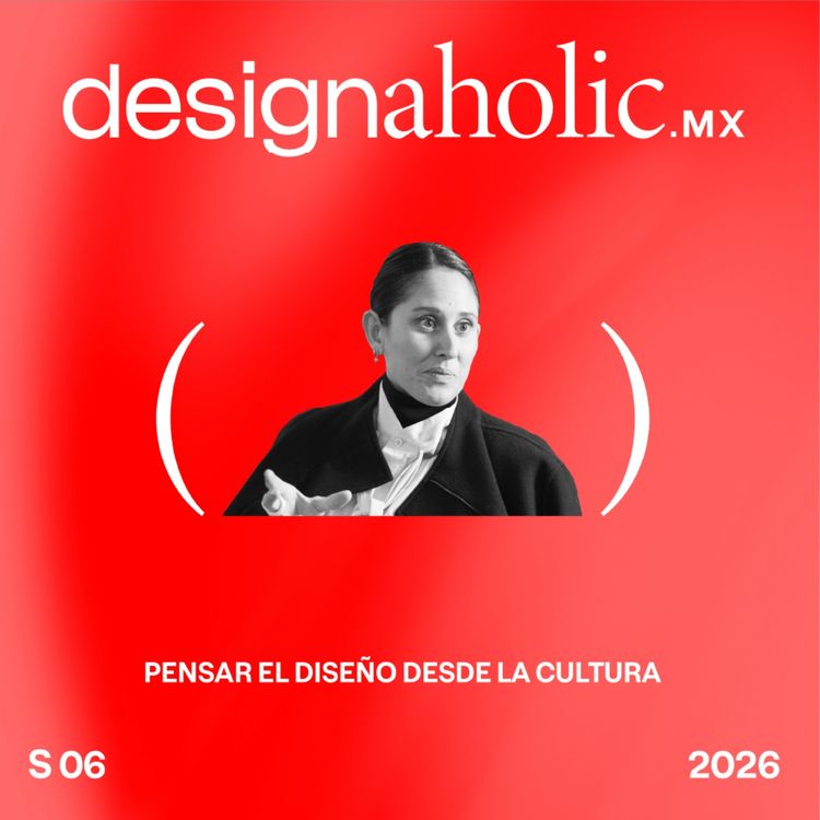 cover art for Pensar el diseño desde la cultura — designaholic 257 — Regina Pozo