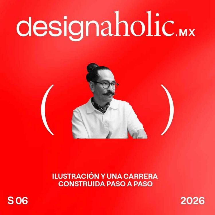 cover art for Ilustración y una carrera construida paso a paso — designaholic 263 — Guillermo Flores Pacheco