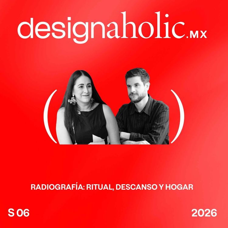 cover art for Radiografía: Ritual, descanso y hogar — designaholic 265 — Design Within Reach