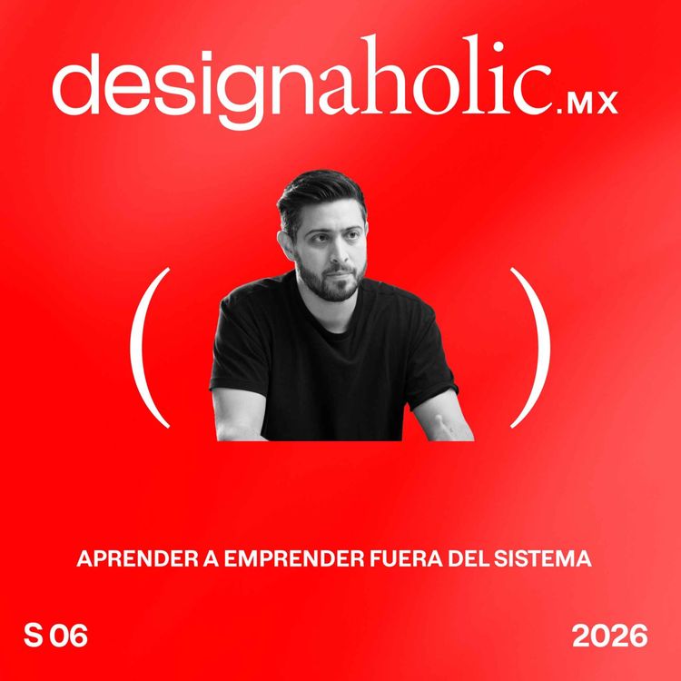 cover art for Aprender a emprender fuera del sistema — designaholic 266 — Diego Barrazas
