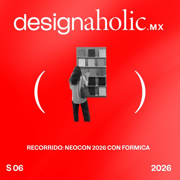 cover art for Recorrido: NeoCon 2026 con Formica — designaholic 267