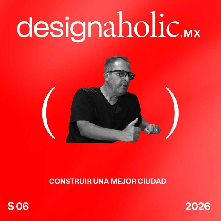 cover art for Construir una mejor ciudad — designaholic 273 — Poncho Garduño