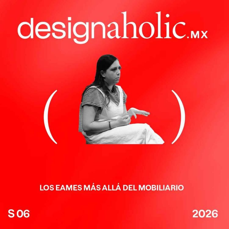 cover art for Los Eames más allá del mobiliario — designaholic 275 — Brenda Fernández