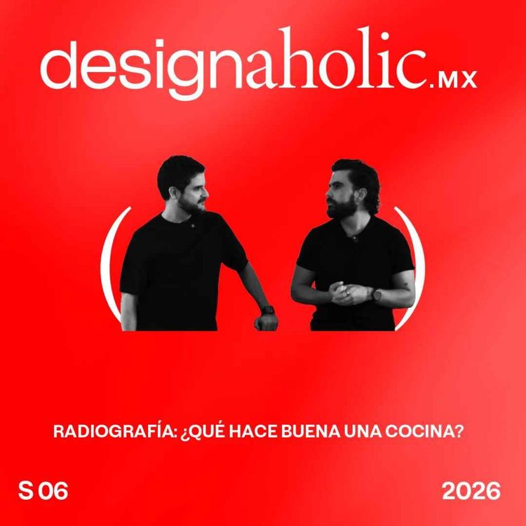 cover art for Radiografía: ¿Qué hace buena una cocina? – designaholic 279 — Blum y Casa Rosa Polanco