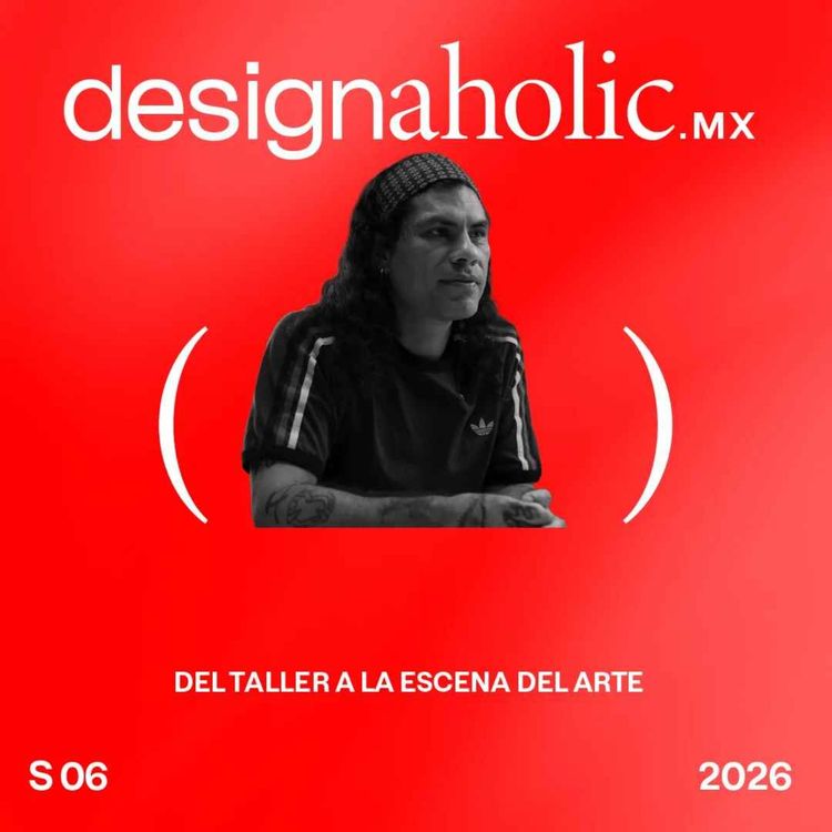 cover art for Del taller a la escena del arte — designaholic 282 — Chavis Mármol