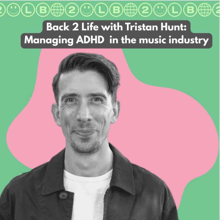 Tristan Hunt- Managing ADHD in the music industry - Back 2