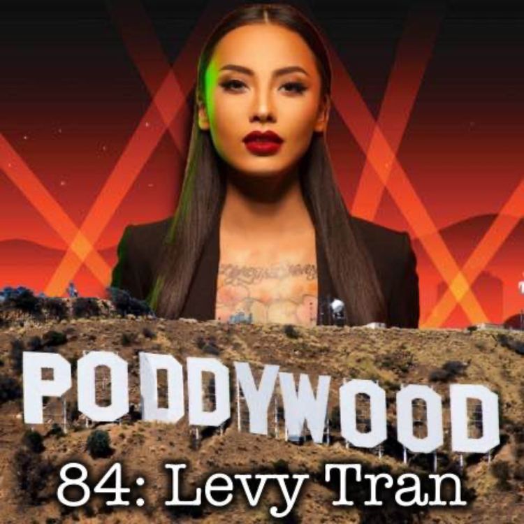 cover art for Episode 84 - Poddywood Interviews... Levy Tran