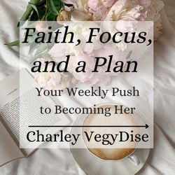 cover art for Charley VegyDise | Faith, Focus, and a Plan
