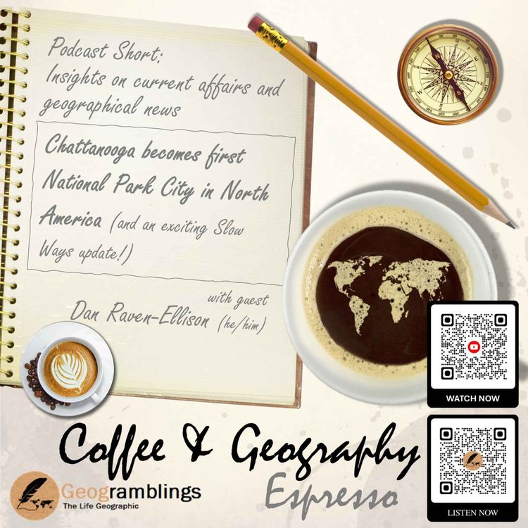 cover art for Coffee & Geography Espresso - 8 - Chattanooga National Park City & Slow Ways with Dan Raven-Ellison